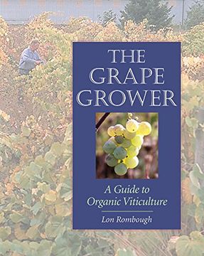 portada The Grape Grower: A Guide to Organic Viticulture (en Inglés)