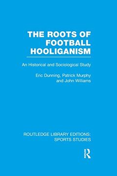 portada The Roots of Football Hooliganism (Rle Sports Studies): An Historical and Sociological Study (Routledge Library Editions: Sports Studies): (en Inglés)