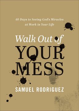 portada Walk Out of Your Mess: 40 Days to Seeing God's Miracles at Work in Your Life (en Inglés)
