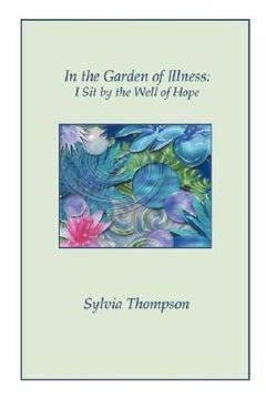 portada in the garden of illness: i sit by the well of hope (en Inglés)