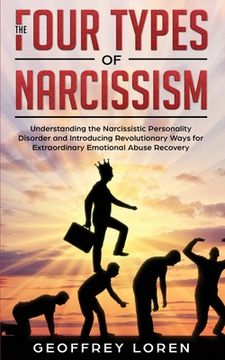 portada The Four Types of Narcissism: Understanding the Narcissistic Personality Disorder and Introducing Revolutionary Ways for Extraordinary Emotional Abu (en Inglés)