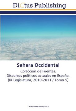 portada Sahara Occidental: Colección de Fuentes.  Discursos políticos actuales en España.  (IX Legislatura, 2010-2011 / Tomo 5)