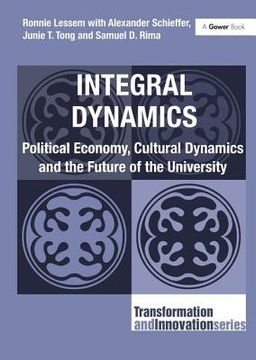 portada Integral Dynamics: Political Economy, Cultural Dynamics and the Future of the University. Ronnie Lessem with Alexander Schieffer, Junie T