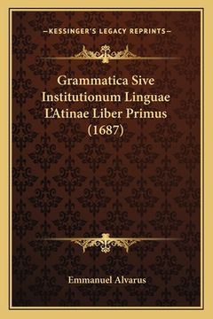 portada Grammatica Sive Institutionum Linguae L'Atinae Liber Primus (1687) (en Latin)