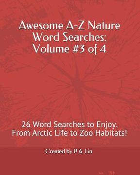 portada Awesome A-Z Nature Word Searches: Volume #3 of 4: 26 Word Searches to Enjoy, From Arctic Life to Zoo Habitats! (en Inglés)