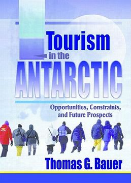 portada tourism in the antarctic: opportunities, constraints, and future prospects (en Inglés)