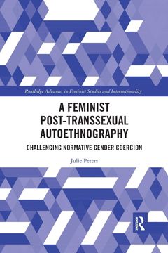 portada A Feminist Post-Transsexual Autoethnography: Challenging Normative Gender Coercion (Routledge Advances in Feminist Studies and Intersectionality) (en Inglés)