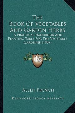 portada the book of vegetables and garden herbs the book of vegetables and garden herbs: a practical handbook and planting table for the vegetable gaa practic (en Inglés)