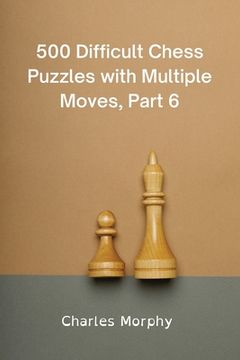portada 500 Difficult Chess Puzzles with Multiple Moves, Part 6: Winning Chess Exercises