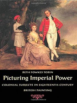 portada Picturing Imperial Power: Colonial Subjects in Eighteenth-Century British Painting (en Inglés)