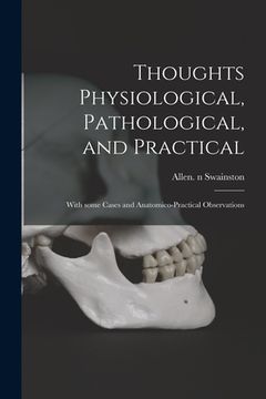 portada Thoughts Physiological, Pathological, and Practical: With Some Cases and Anatomico-practical Observations (en Inglés)
