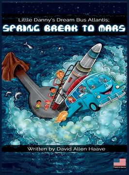 portada Little Danny's Dream Bus Atlantis; Spring Break to Mars (en Inglés)