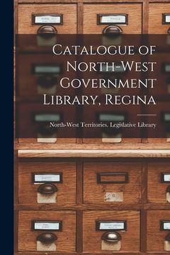 portada Catalogue of North-West Government Library, Regina [microform] (en Inglés)