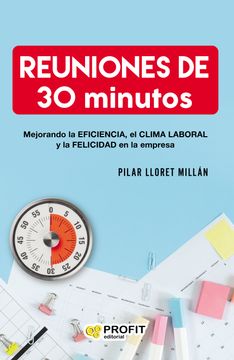 portada Reuniones de 30 Minutos: Mejorando la Eficiencia, el Clima Laboral y la Felicidad en las Empresas (in Spanish)