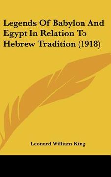 portada legends of babylon and egypt in relation to hebrew tradition (1918) (en Inglés)