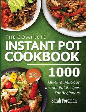 portada The Complete Instant Pot Cookbook: 1000 Quick & Delicious Instant Pot Recipes For Beginners (en Inglés)