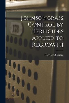 portada Johnsongrass Control by Herbicides Applied to Regrowth (en Inglés)