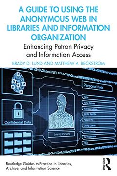 portada A Guide to Using the Anonymous web in Libraries and Information Organizations: Enhancing Patron Privacy and Information Access (Routledge Guides to. Libraries, Archives and Information Science) (en Inglés)