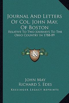portada journal and letters of col. john may, of boston: relative to two journeys to the ohio country in 1788-89 (en Inglés)