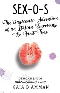 portada Sex-O-S: The Tragicomic Adventure of an Italian Surviving the First Time (in English)