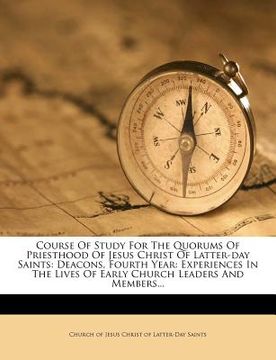 portada course of study for the quorums of priesthood of jesus christ of latter-day saints: deacons, fourth year: experiences in the lives of early church lea (en Inglés)