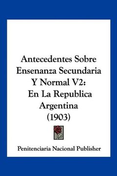 portada Antecedentes Sobre Ensenanza Secundaria y Normal v2: En la Republica Argentina (1903)