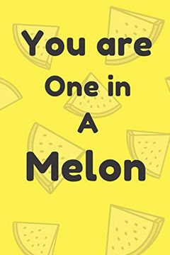 portada You are one in a Melon: Funny Melon Valentine's day Gift for Lovers, Wife, Husband, Bofriend or Girlfriend (en Inglés)
