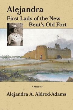 portada Alejandra First Lady of the New Bent's Old Fort (in English)