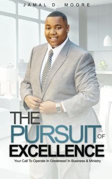 portada The Pursuit Of Excellence: Your Call To Operate In Greatness! In Business & Ministry