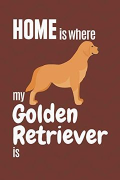 portada Home is Where my Golden Retriever is: For Golden Retriever dog Fans (en Inglés)