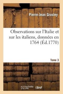 portada Observations Sur l'Italie Et Sur Les Italiens T. 3 (en Francés)