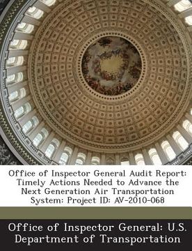 portada Office of Inspector General Audit Report: Timely Actions Needed to Advance the Next Generation Air Transportation System: Project Id: Av-2010-068 (en Inglés)