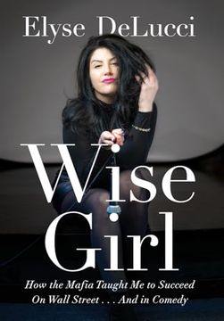 portada Wise Girl: How the Mafia Taught Me to Succeed on Wall Street... and in Comedy (en Inglés)