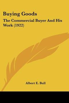portada buying goods: the commercial buyer and his work (1922) (in English)