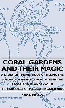 portada coral gardens and their magic - a study of the methods of tilling the soil and of agricultural rites in the trobriand islands - vol ii: the language o (en Inglés)