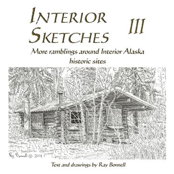 portada Interior Sketches III: More ramblings around Interior Alaska historic sites (en Inglés)