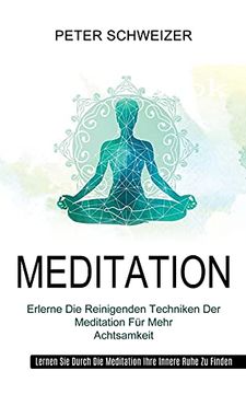 portada Meditation: Erlerne die Reinigenden Techniken der Meditation für Mehr Achtsamkeit (Lernen sie Durch die Meditation Ihre Innere Ruhe zu Finden) (en Alto Alemán Medio)