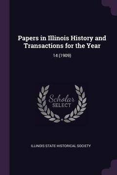 portada Papers in Illinois History and Transactions for the Year: 14 (1909) (en Inglés)