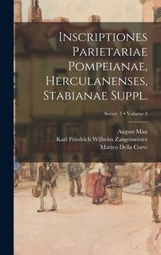 portada Inscriptiones parietariae Pompeianae, Herculanenses, Stabianae Suppl.; Volume 4; Series 1 (en Latin)