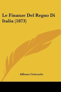 portada Le Finanze Del Regno Di Italia (1873) (in Italian)