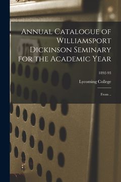portada Annual Catalogue of Williamsport Dickinson Seminary for the Academic Year: From ..; 1892-93