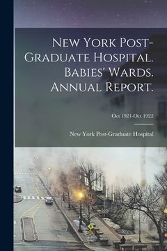 portada New York Post-Graduate Hospital. Babies' Wards. Annual Report.; Oct 1921-Oct 1922 (en Inglés)