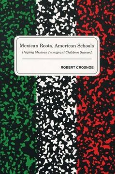 portada Mexican Roots, American Schools: Helping Mexican Immigrant Children Succeed (en Inglés)