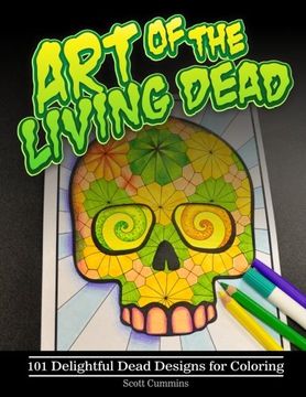 portada Art of the Living Dead: 101 Delightful Dead Designs for Coloring (Outside the Lines Coloring Designs) (Volume 2)