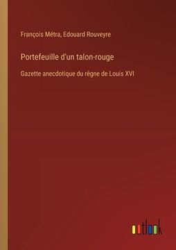 portada Portefeuille d'un talon-rouge: Gazette anecdotique du rêgne de Louis XVI (in French)