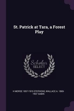 portada St. Patrick at Tara, a Forest Play (in English)