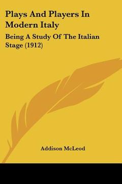 portada plays and players in modern italy: being a study of the italian stage (1912) (en Inglés)