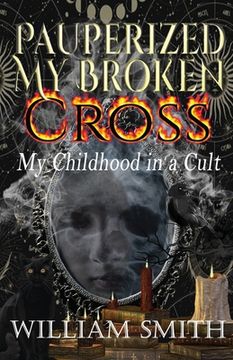 portada Pauperized My Broken Cross: My Childhood in a Cult (en Inglés)