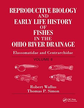 portada Reproductive Biology and Early Life History of Fishes in the Ohio River Drainage: Elassomatidae and Centrarchidae, Volume 6 (en Inglés)