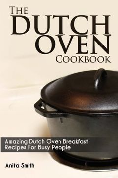 portada The Dutch Oven Cookbook: Amazing Dutch Oven Breakfast Recipes for Busy People (en Inglés)